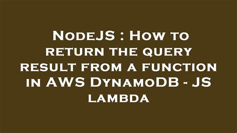 so your <b>query</b> should contain always hash key (id). . Lambda query dynamodb nodejs